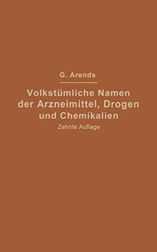 Volkstümliche Namen der Arzneimittel, Drogen und Chemikalien: Eine Sammlung der im Volksmunde gebräuchlichen Benennungen und Handelsbezeichnungen