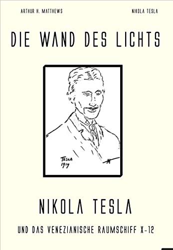 Die Wand des Lichts: Nikola Tesla und das venuzianische Raumschiff X-12: Nikola Tesla und das venezianische Raumschiff X-12