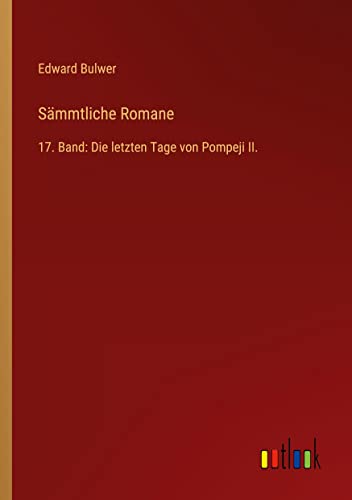 Sämmtliche Romane: 17. Band: Die letzten Tage von Pompeji II.