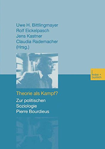 Theorie als Kampf? Zur politischen Soziologie Pierre Bourdieus.