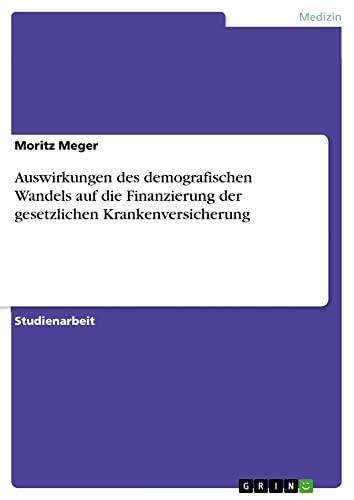 Auswirkungen des demografischen Wandels auf die Finanzierung der gesetzlichen Krankenversicherung