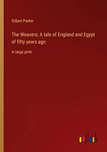 The Weavers; A tale of England and Egypt of fifty years ago: in large print