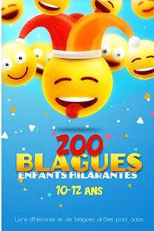 200 Blagues enfants hilarantes de 10-12 ans | Livre d'histoires et de blagues droles pour ados: Blagues droles à partager entre copains et famille pour passer de moments de rigolades