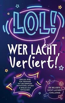 LOL: Wer lacht, verliert!: Das LOL-Spiel für Teenager mit 250 genialen Aktivitäten, Witzen und Spielen zum Mitmachen | Die beliebte Nicht-Lachen-Challenge