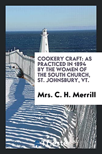 Cookery Craft: As Practiced in 1894 by the Women of the South Church, St. Johnsbury, Vt.