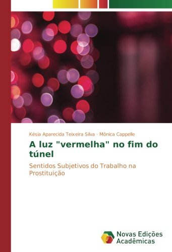 A luz vermelha no fim do túnel: Sentidos Subjetivos do Trabalho na Prostituição