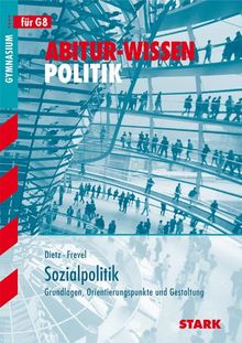 Abitur-Wissen Politik / Sozialpolitik G8: Grundlagen, Orientierungspunkte und Gestaltung: Für G8. Grundlagen, Orientierungspunkte und Gestaltung