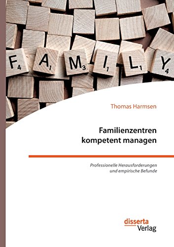 Familienzentren kompetent managen: Professionelle Herausforderungen und empirische Befunde