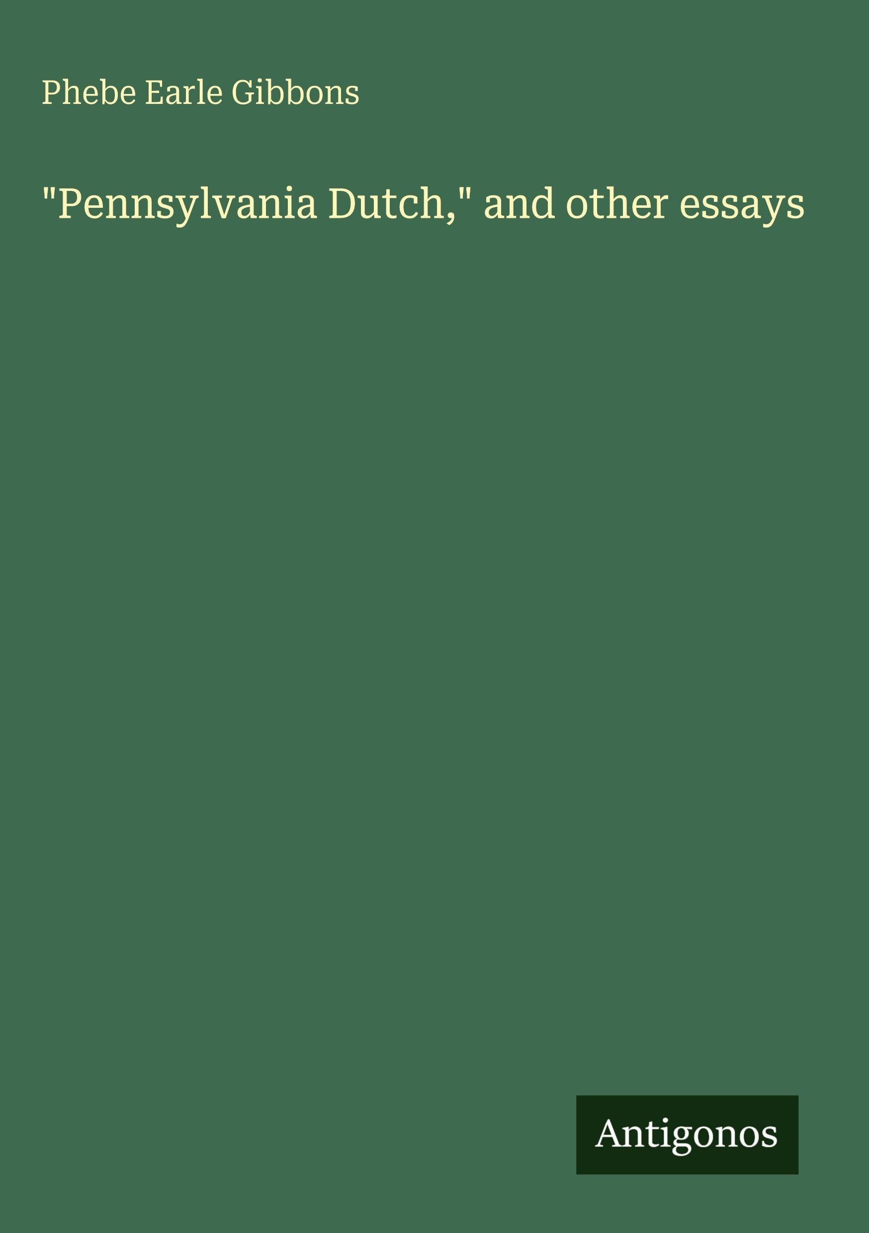 Pennsylvania Dutch, and other essays