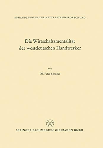 Die Wirtschaftsmentalität der westdeutschen Handwerker (Abhandlungen zur Mittelstandsforschung) (German Edition) (Abhandlungen zur Mittelstandsforschung, 33, Band 33)