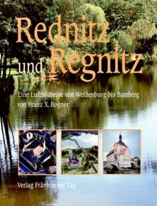 Rednitz und Regnitz: Eine Luftbildreise von Weißenburg bis Bamberg