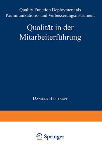 Qualität in der Mitarbeiterführung: Quality Function Deployment als Kommunikations- und Verbesserungsinstrument
