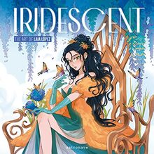 IRIDESCENT. THE ART OF LAIA LOPEZ (ASTRONAVE, Band 1)