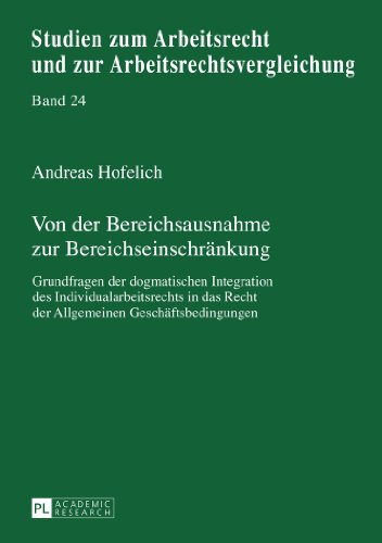 Von der Bereichsausnahme zur Bereichseinschränkung: Grundfragen der dogmatischen Integration des Individualarbeitsrechts in das Recht der Allgemeinen ... und zur Arbeitsrechtsvergleichung)