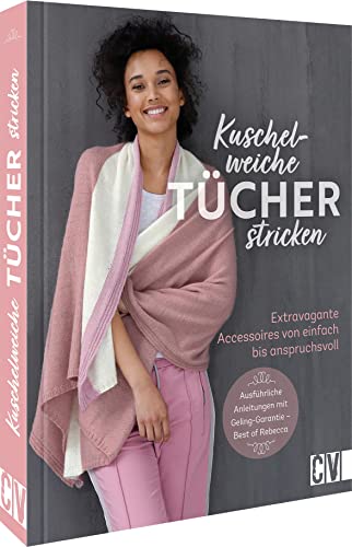 Kuschelweiche Tücher stricken: Extravagante Accessoires von einfach bis anspruchsvoll