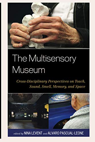 The Multisensory Museum: Cross-Disciplinary Perspectives on Touch, Sound, Smell, Memory, and Space