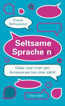 Seltsame Sprache(n): Oder wie man am Amazonas bis drei zählt