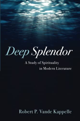 Deep Splendor: A Study of Spirituality in Modern Literature