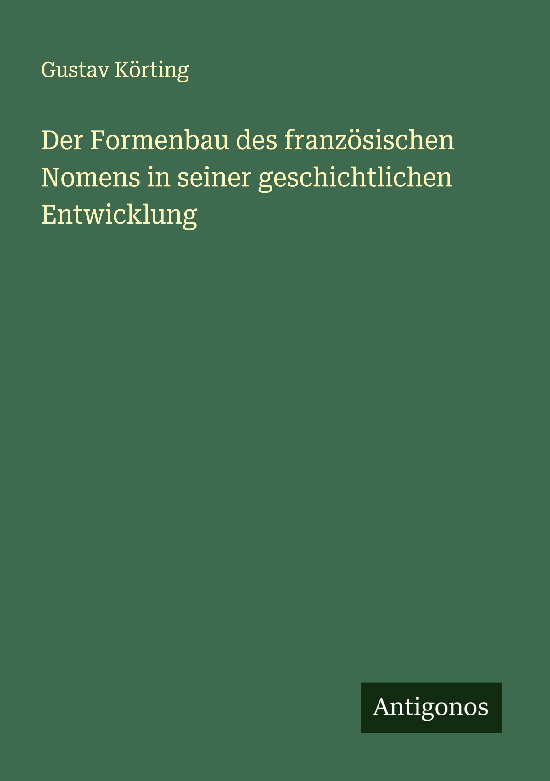 Der Formenbau des französischen Nomens in seiner geschichtlichen Entwicklung