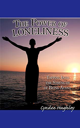 The Power of Loneliness: Tapping Into the Strength of Being Alone