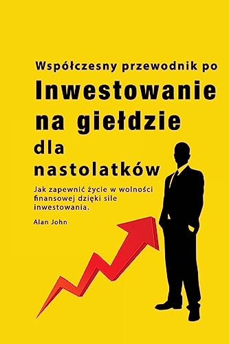 Przewodnik po inwestowaniu na gie¿dzie dla nastolatków: Jak zapewni¿ ¿ycie w wolno¿ci finansowej dzi¿ki sile inwestowania