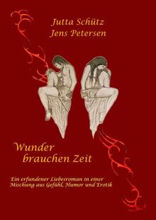 Wunder brauchen Zeit: Eine Mischung aus Gefühl, Humor und Erotik