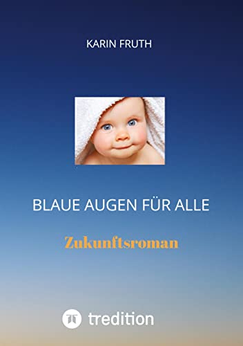 Blaue Augen für alle: Zukunftsroman