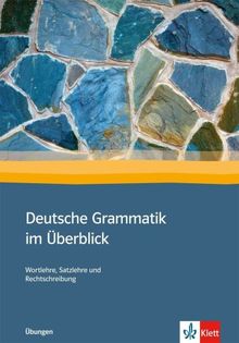 Deutsche Grammatik im Überblick: Wortlehre, Satzlehre und Rechtschreibung. Übungen