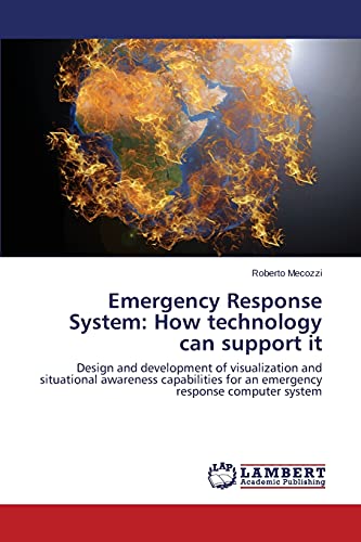 Emergency Response System: How technology can support it: Design and development of visualization and situational awareness capabilities for an emergency response computer system