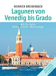 Die Lagunen von Venedig bis Grado: Mit Po-Delta. Häfen • Inseln • Wasserwege