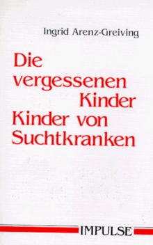 Die vergessenen Kinder. Kinder von Suchtkranken