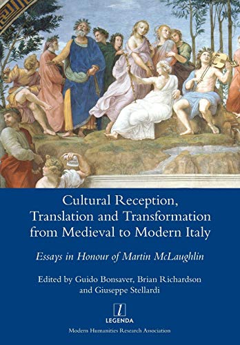Guido Bonsaver Cultural Reception, Translation And Transformation From Medieval To Modern Italy, Essays In Honour Of Martin McLaughlin