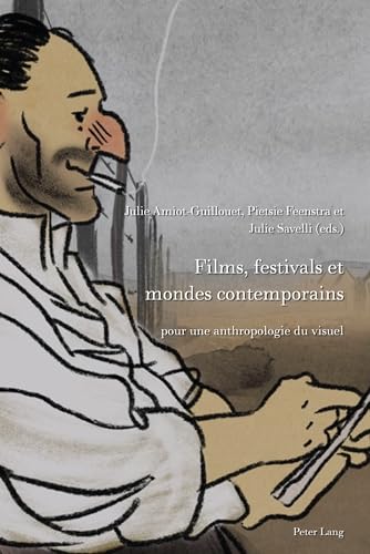 Films, festivals et mondes contemporains: pour une anthropologie du visuel (Film Cultures, Band 12)