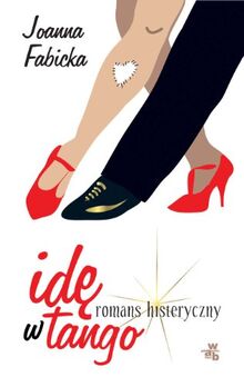 Idę w tango: romans histeryczny