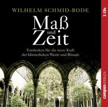 Maß und Zeit: Entdecken Sie die neue Kraft der klösterlichen Werte und Rituale: Entdecken Sie die neue Kraft der alten klösterlichen Werte und Rituale. 2 CD's