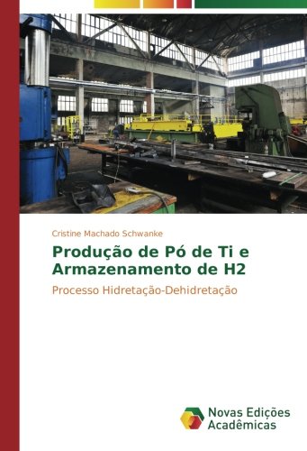 Produção de Pó de Ti e Armazenamento de H2: Processo Hidretação-Dehidretação