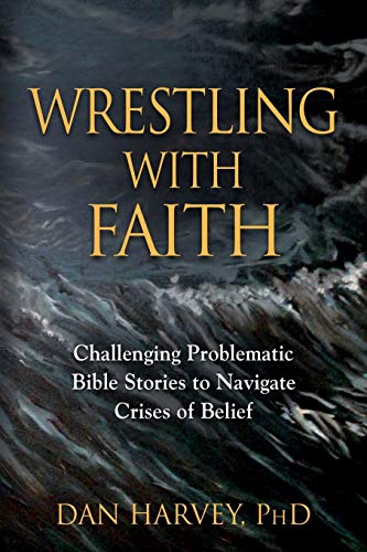 Wrestling with Faith: Challenging problematic Bible stories to navigate crises of belief