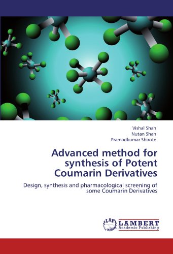 Advanced method for synthesis of Potent Coumarin Derivatives: Design, synthesis and pharmacological screening of some Coumarin Derivatives