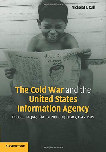 The Cold War and the United States Information Agency: American Propaganda and Public Diplomacy, 1945-1989