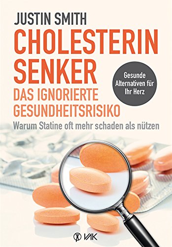 Cholesterinsenker - das ignorierte Gesundheitsrisiko: Warum Statine oft mehr schaden als nutzen