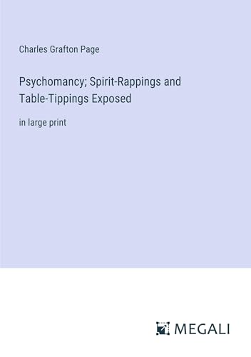 Psychomancy; Spirit-Rappings and Table-Tippings Exposed: in large print