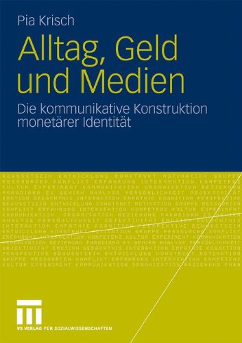 Alltag, Geld und Medien: Die kommunikative Konstruktion monetärer Identität
