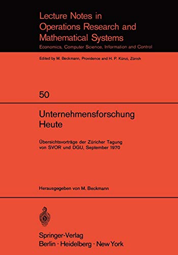 Unternehmensforschung Heute: Übersichtsvorträge der Züricher Tagung von SVOR und DGU, September 1970 (Lecture Notes in Economics and Mathematical Systems (50), Band 50)