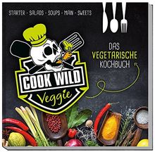 Cook Wild Veggie: Das vegetarische Kochbuch (Cook Wild / Die Biker-Kochbücher)