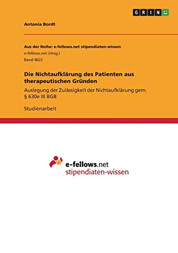 Die Nichtaufklärung des Patienten aus therapeutischen Gründen: Auslegung der Zulässigkeit der Nichtaufklärung gem. § 630e III BGB