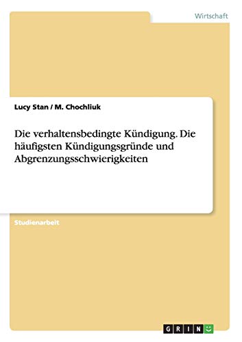 Die verhaltensbedingte Kündigung. Die häufigsten Kündigungsgründe und Abgrenzungsschwierigkeiten