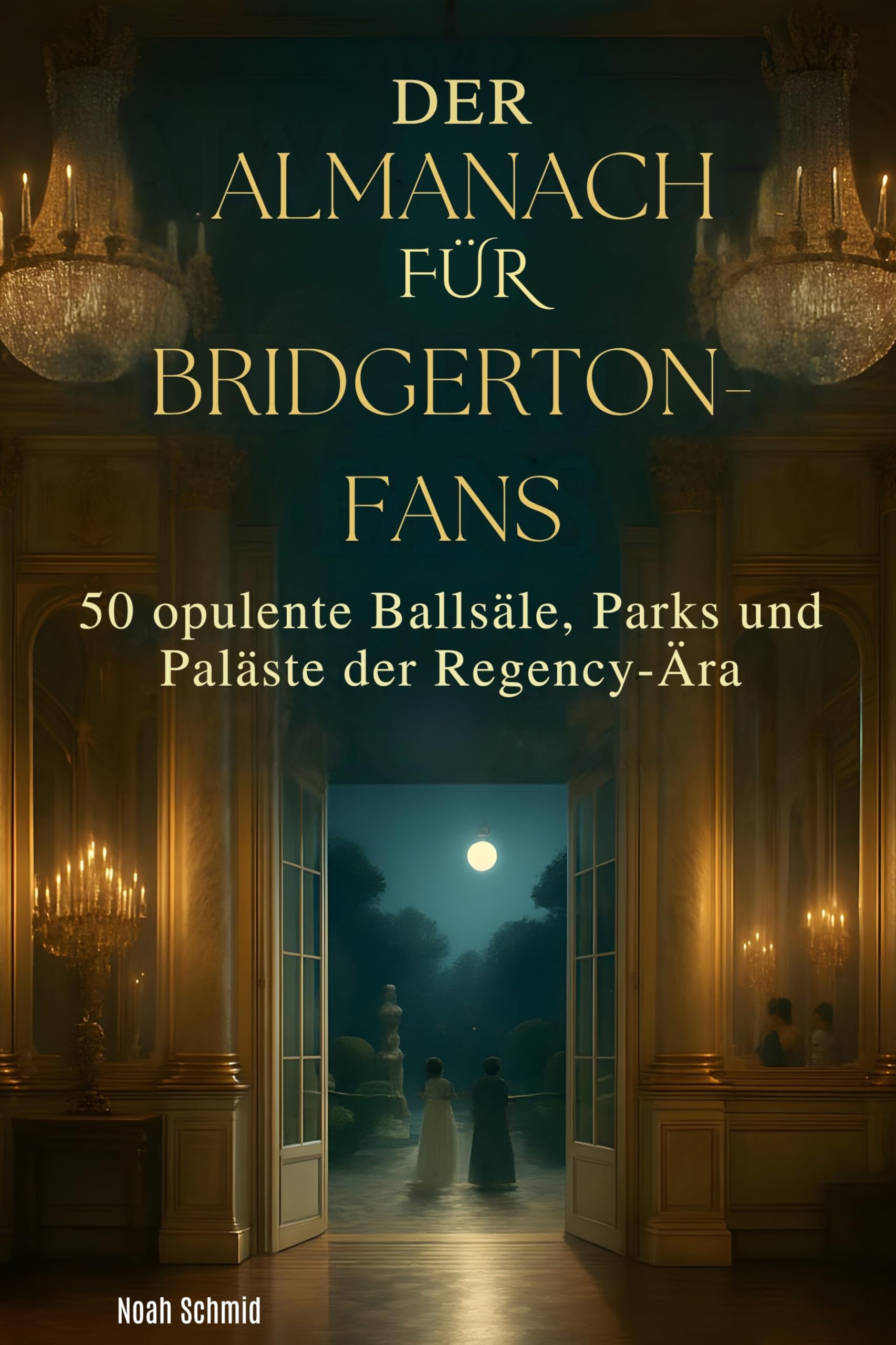 Der Almanach für Bridgerton-Fans: 50 opulente Ballsäle, Parks und Paläste der Regency-Ära