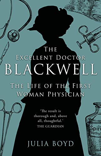 Julia Boyd The Excellent Doctor Blackwell, The Life Of The First Woman Physician