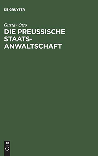 Die Preussische Staatsanwaltschaft: Aus Anlass ihres 50jährigen Bestehens als historisch-kritische Studie nach amtliche Quellen bearbeitet