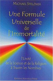 Une formule universelle de l'immortalité : l'unité de la science et de la religion à travers les nombres